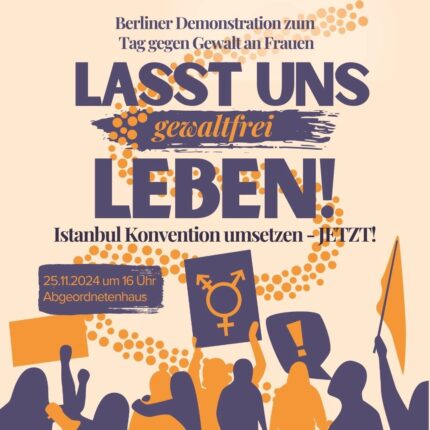 Aufruf zur Demo "Lasst uns (gewaltfrei) leben – Istanbul-Konvention umsetzen - JETZT!" @ vor dem Abgeordnetenhaus Berlin 